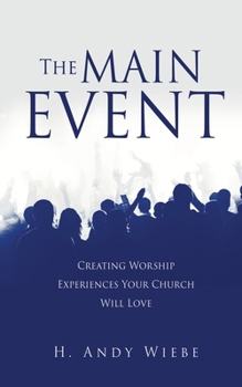 Paperback The MAIN EVENT: Creating Worship Experiences Your Church Will Love Book