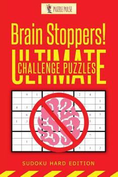 Paperback Brain Stoppers! Ultimate Challenge Puzzles: Sudoku Hard Edition Book