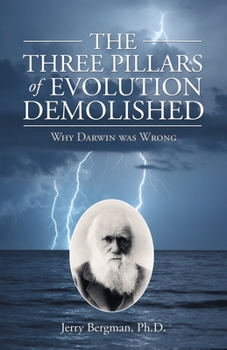 Paperback The Three Pillars of Evolution Demolished: Why Darwin Was Wrong Book
