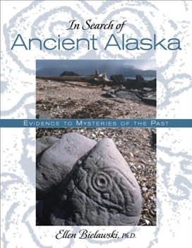 Paperback In Search of Ancient Alaska: Solving the Mysteries of the Past Book