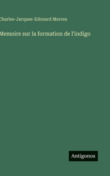 Memoire sur la formation de l'indigo (French Edition)