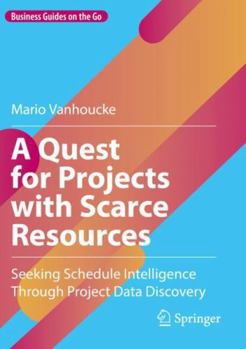 Paperback A Quest for Projects with Scarce Resources: Seeking Schedule Intelligence Through Project Data Discovery Book