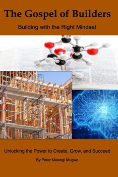 Paperback The Gospel of Builders: Building with the Right Mindset: Unlocking the Power to Create, Grow, and Succeed Book