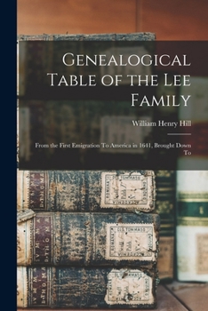Paperback Genealogical Table of the Lee Family: From the First Emigration To America in 1641, Brought Down To Book
