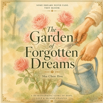 The Garden of Forgotten Dreams: A Heartwarming Story of Hope, Lost Dreams, and Second Chances for Readers of All Ages (Whispers of Wonder)