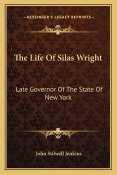 Paperback The Life Of Silas Wright: Late Governor Of The State Of New York Book