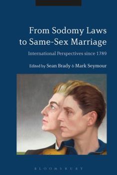 Hardcover From Sodomy Laws to Same-Sex Marriage: International Perspectives Since 1789 Book