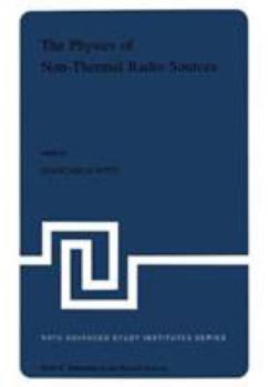 Hardcover The Physics of Non-Thermal Radio Sources: Proceedings of the NATO Advance Study Institute Held in Urbino, Italy, June 29--July 13,1975 Book