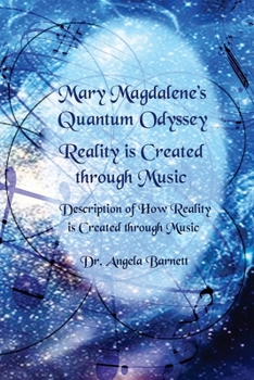 Paperback Mary Magdalene's Quantum Odyssey - Reality is Created through Music: Description of How Reality is Created through Music Book