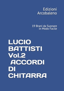 LUCIO BATTISTI VOL.2 ACCORDI DI CHITARRA: 19 Brani da Suonare in Modo Facile