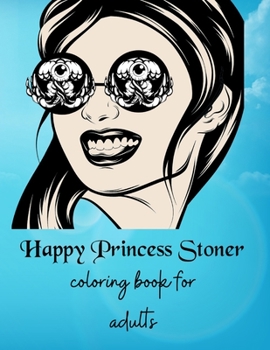 Paperback Happy Princess Stoner: Coloring book for adults Book