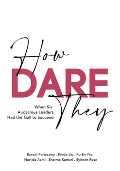 Paperback How Dare They: When Six Audacious Leaders Had The Gall To Succeed Book