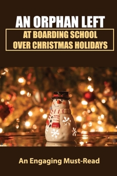 Paperback An Orphan Left At Boarding School Over Christmas Holidays: An Engaging Must-Read Book