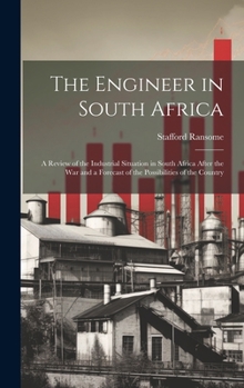 Hardcover The Engineer in South Africa: A Review of the Industrial Situation in South Africa After the War and a Forecast of the Possibilities of the Country Book