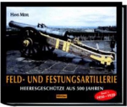 Hardcover Feld- und Festungsartillerie. Band 1. 1450 - 1920 [German] Book