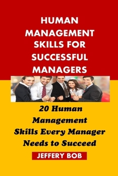 Paperback Human Management Skills for Successful Managers: 20 Human Management Skills Every Manager Needs to Succeed Book