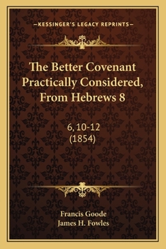The Better Covenant Practically Considered, From Hebrews 8: 6, 10-12
