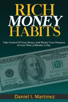 Paperback Rich Money Habits: Take Control Of Your Money And Master Your Finances In Less Than 5 Minutes A Day Book