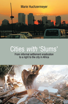 Paperback Cities with 'Slums': From Informal Settlement Eradication to a Right to the City in Africa Book