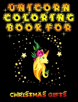 Unicorn Coloring Book For Christmas Gifts: Adult Coloring Book with Cute Unicorn Designs and Relaxing Flower Patterns for Christmas Lovers for 4-8