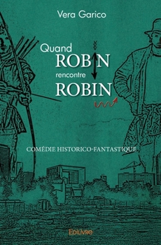 Paperback Quand Robin rencontre Robin: Comédie historico-fantastique [French] Book