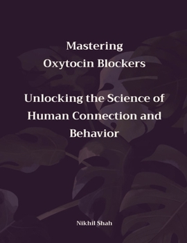 Paperback Mastering Oxytocin Blockers: Unlocking the Science of Human Connection and Behavior Book