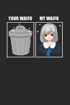 Your Waifu My Waifu: Calendar and Organizer 6x9 (A5) for Your Waifu Is Trash and Anime Merchanddise lover I 120 pages I Gift I Yearly, Monthly and Weekly Planner