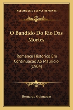 Paperback O Bandido Do Rio Das Mortes: Romance Historico Em Continuacao Ao Mauricio (1904) [Portuguese] Book