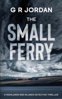 Paperback The Small Ferry: A Highlands and Islands Detective Thriller Book