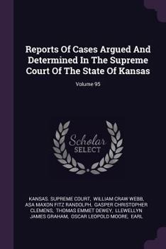 Paperback Reports Of Cases Argued And Determined In The Supreme Court Of The State Of Kansas; Volume 95 Book