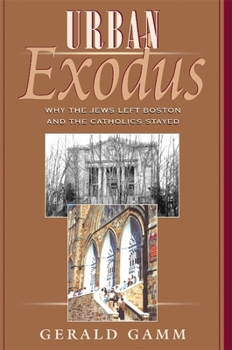 Paperback Urban Exodus: Why the Jews Left Boston and the Catholics Stayed Book