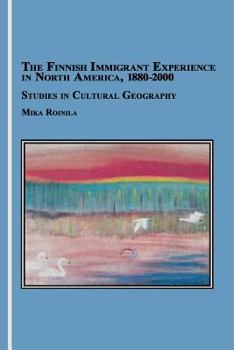 Paperback The Finnish Immigrant Experience in North America, 1880-2000: Studies in Cultural Geography Book