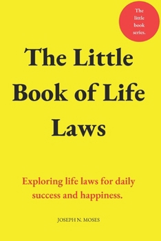 The Little Book of Life Laws: Exploring life laws for daily success and happiness.