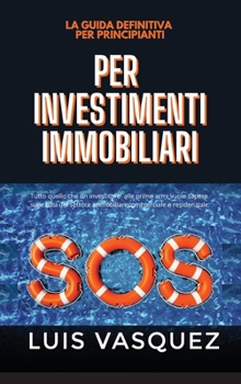 SOS PER INVESTIMENTI IMMOBILIARI. SOS for real estate investing (Italian Version) La guida definitiva per principianti: Tutto quello che un ... commerciale e residenziale