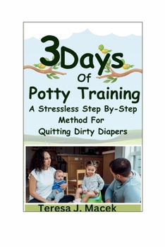 Paperback 3Days Of Potty Training: A Stress less Step By-Step Method For Quitting Dirty Diapers Book
