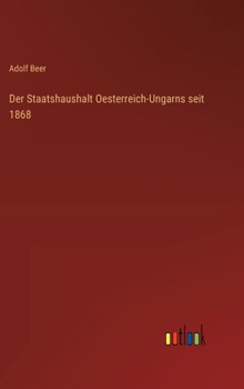 Der Staatshaushalt Oesterreich-Ungarns seit 1868 (German Edition)