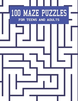Paperback 100 Maze Puzzles For Teens And Adults: 1 Maze Per Page. Medium To Hard Difficulty Book