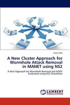 Paperback A New Cluster Approach for Wormhole Attack Removal in MANET using NS2 Book