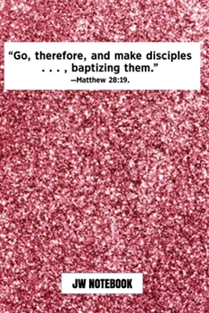Go Therefore And Make Disciples Baptizing Them Matthew 28:19 JW Notebook: | JW 2020 Year Text Notebook / Journal for Jehovah's Witnesses. Add this ... PERFECT Jehovahs Witnesses Gift! Pink Glitter