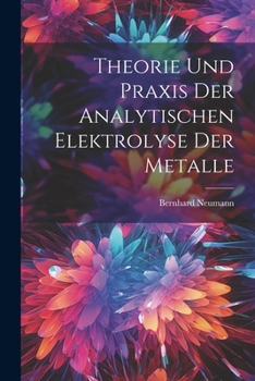Paperback Theorie Und Praxis Der Analytischen Elektrolyse Der Metalle [German] Book