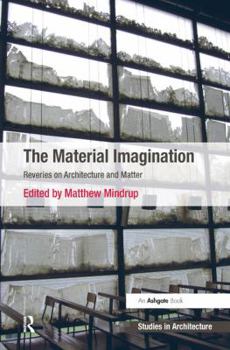Paperback The Material Imagination: Reveries on Architecture and Matter Book