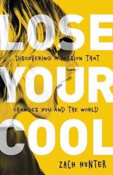 Paperback Lose Your Cool, Revised Edition: Discovering a Passion That Changes You and the World Book