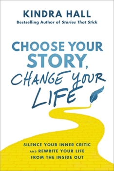 Hardcover Choose Your Story, Change Your Life: Silence Your Inner Critic and Rewrite Your Life from the Inside Out Book