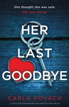 Paperback Her Last Goodbye: A totally nail-biting and absolutely addictive crime thriller Book