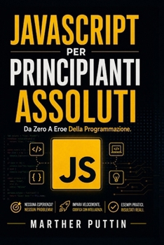 Paperback JavaScript Per Principianti Assoluti: Da Zero A Eroe Della Programmazione [Italian] Book