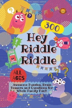 Paperback Hey Riddle Riddle: 300 Awesome Puzzles, Brain Teasers and Questions for Whole Family Fun Book