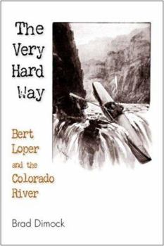 Paperback The Very Hard Way: Bert Loper and the Colorado River Book