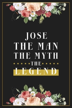 Paperback Jose The Man The Myth The Legend: Lined Notebook / Journal Gift, 120 Pages, 6x9, Matte Finish, Soft Cover Book