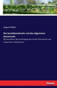 Paperback Die Sozialdemokratie und das allgemeine Stimmrecht: Mit besonderer Berücksichtigung des Frauen-Stimmrechts und Proportional- Wahlsystems [German] Book