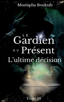 Paperback Le Gardien du Présent: L'ultime décision [French] Book